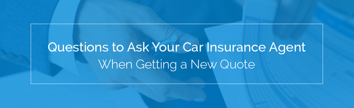 Questions to Ask Your Car Insurance Agent When Getting a New Quote