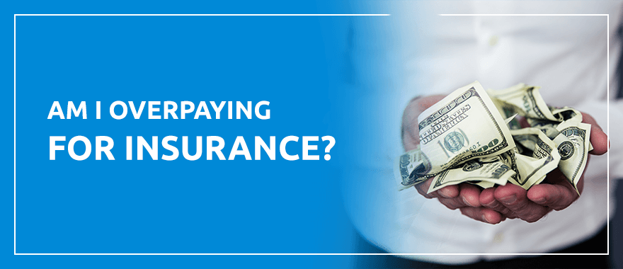 Am I Overpaying for Insurance?