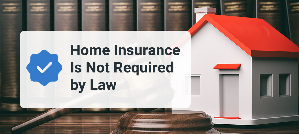 FACT: Home Insurance Is Not Required by Law