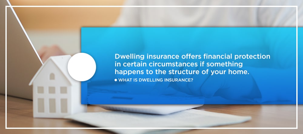 What Is Dwelling Insurance?