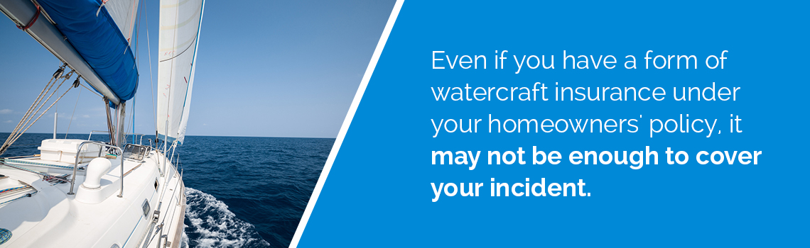 Homeowners insurance may not cover your boating accidents.