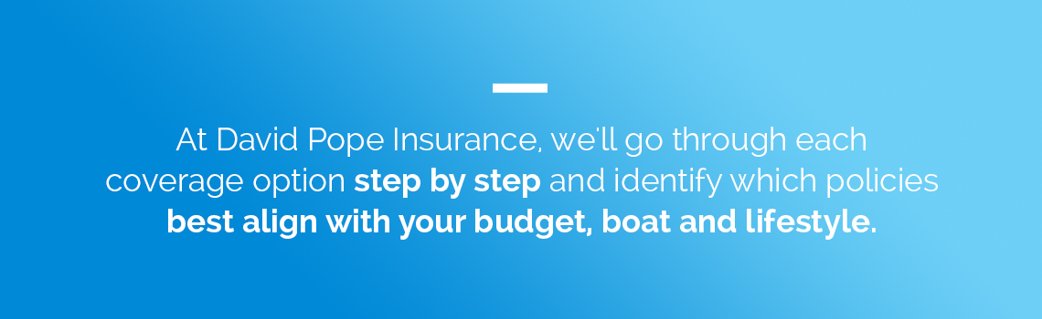 David Pope will find a boat insurance policy that fits you.