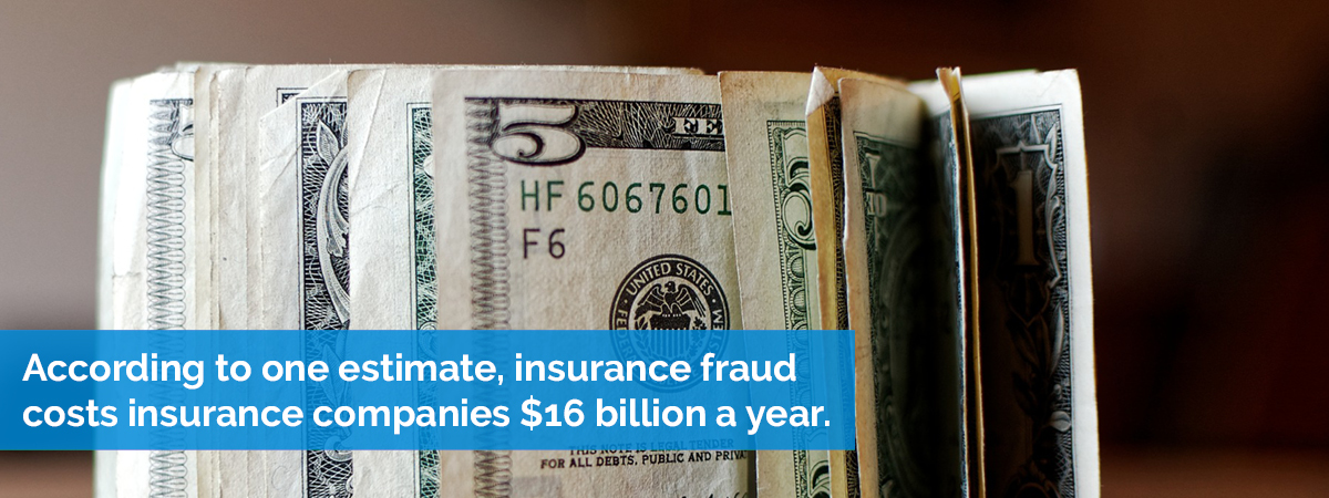 Insurance fraud costs an estimated $16 billion a year.