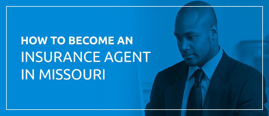 How to Become an Insurance Agent in Missouri