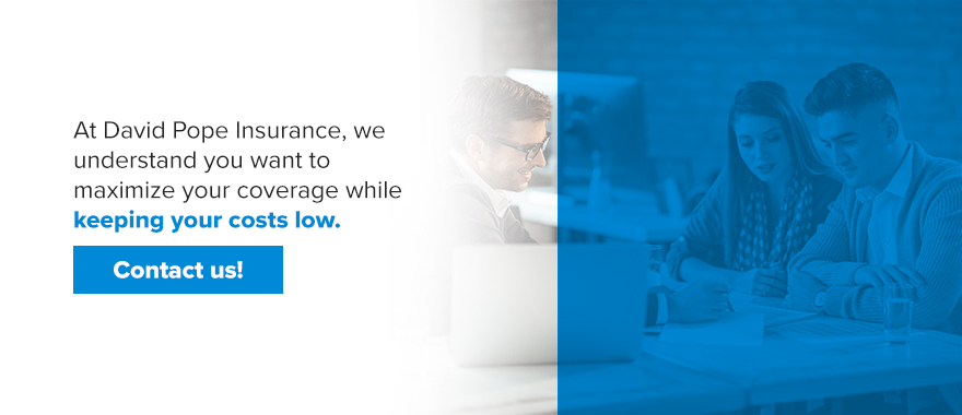 At David Pope Insurance, we understand you want to maximize your coverage while keeping your costs low. Contact us! 